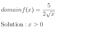 The domain of f(x)= 5/(2sqrt(x)) is x>0